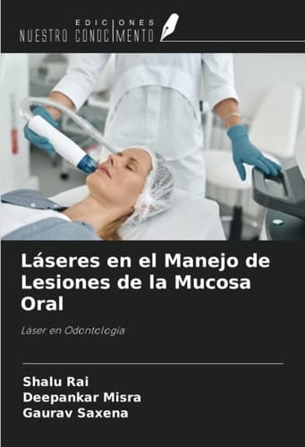 Láseres en el Manejo de Lesiones de la Mucosa Oral: Láser en Odontología (Spanish Edition)
