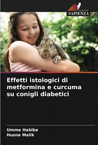 Effetti istologici di metformina e curcuma su conigli diabetici (Italian Edition)