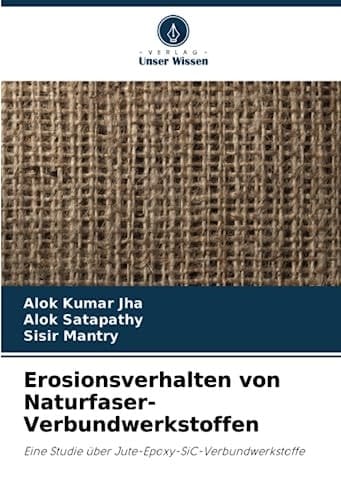 Erosionsverhalten von Naturfaser-Verbundwerkstoffen: Eine Studie über Jute-Epoxy-SiC-Verbundwerkstoffe (German Edition)