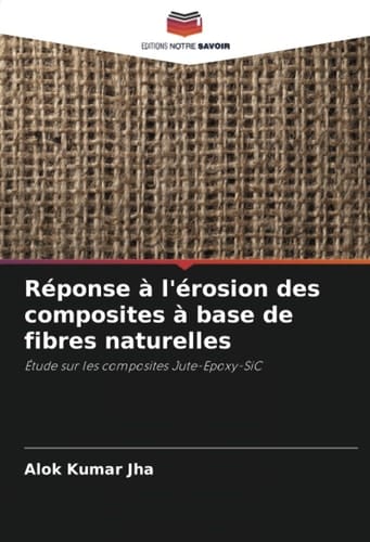 Réponse à l'érosion des composites à base de fibres naturelles: Étude sur les composites Jute-Epoxy-SiC (French Edition)