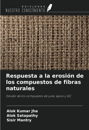 Respuesta a la erosión de los compuestos de fibras naturales: Estudio de los compuestos de yute, epoxi y SiC (Spanish Edition)