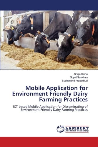 Mobile Application for Environment Friendly Dairy Farming Practices: ICT based Mobile Application for Disseminating of Environment Friendly Dairy Farming Practices