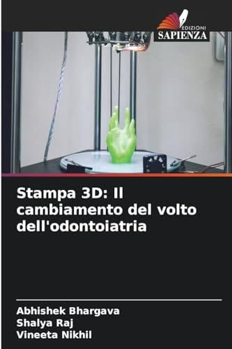 Stampa 3D: Il cambiamento del volto dell'odontoiatria (Italian Edition)