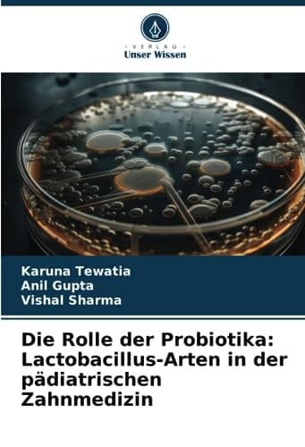 Die Rolle der Probiotika: Lactobacillus-Arten in der pädiatrischen Zahnmedizin (German Edition)