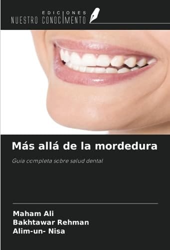 Más allá de la mordedura: Guía completa sobre salud dental (Spanish Edition)