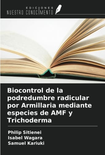 Biocontrol de la podredumbre radicular por Armillaria mediante especies de AMF y Trichoderma (Spanish Edition)
