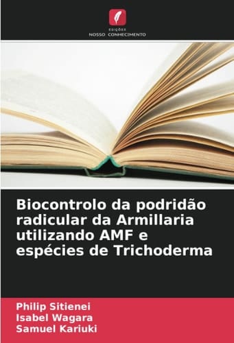 Biocontrolo da podridão radicular da Armillaria utilizando AMF e espécies de Trichoderma (Portuguese Edition)