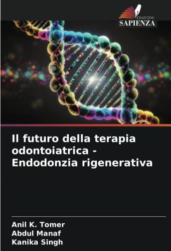 Il futuro della terapia odontoiatrica - Endodonzia rigenerativa (Italian Edition)