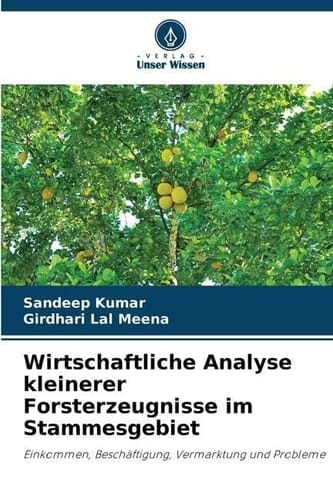 Wirtschaftliche Analyse kleinerer Forsterzeugnisse im Stammesgebiet: Einkommen, Beschäftigung, Vermarktung und Probleme (German Edition)