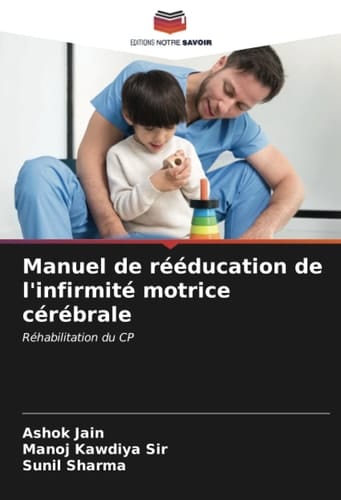 Manuel de rééducation de l'infirmité motrice cérébrale: Réhabilitation du CP (French Edition)