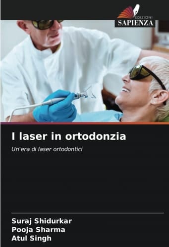 I laser in ortodonzia: Un'era di laser ortodontici (Italian Edition)