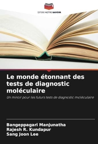 Le monde étonnant des tests de diagnostic moléculaire: Un miroir pour les futurs tests de diagnostic moléculaire (French Edition)