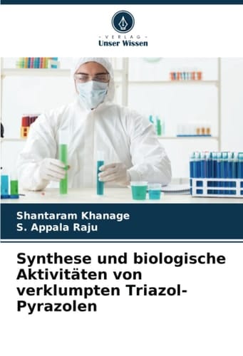 Synthese und biologische Aktivitäten von verklumpten Triazol-Pyrazolen (German Edition)