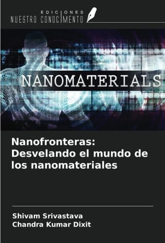 Nanofronteras: Desvelando el mundo de los nanomateriales (Spanish Edition)
