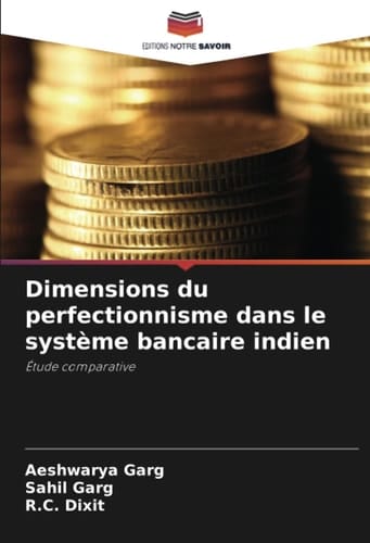 Dimensions du perfectionnisme dans le système bancaire indien: Étude comparative (French Edition)