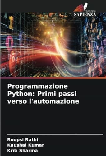 Programmazione Python: Primi passi verso l'automazione (Italian Edition)