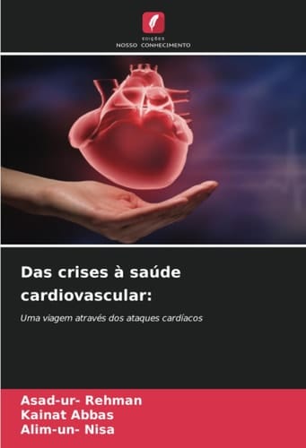 Das crises à saúde cardiovascular:: Uma viagem através dos ataques cardíacos (Portuguese Edition)