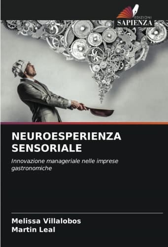 NEUROESPERIENZA SENSORIALE: Innovazione manageriale nelle imprese gastronomiche (Italian Edition)