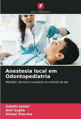 Anestesia local em Odontopediatria: Métodos, técnicas e avanços no controlo da dor (Portuguese Edition)