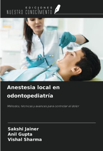 Anestesia local en odontopediatría: Métodos, técnicas y avances para controlar el dolor (Spanish Edition)