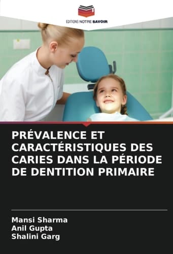 PRÉVALENCE ET CARACTÉRISTIQUES DES CARIES DANS LA PÉRIODE DE DENTITION PRIMAIRE (French Edition)
