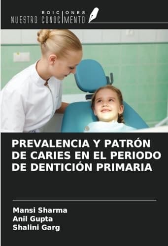 PREVALENCIA Y PATRÓN DE CARIES EN EL PERIODO DE DENTICIÓN PRIMARIA (Spanish Edition)