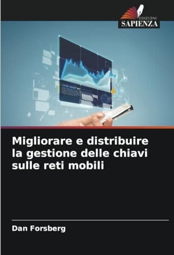 Migliorare e distribuire la gestione delle chiavi sulle reti mobili (Italian Edition)