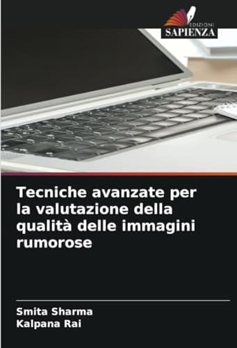 Tecniche avanzate per la valutazione della qualità delle immagini rumorose (Italian Edition)