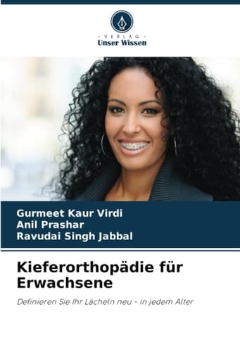 Kieferorthopädie für Erwachsene: Definieren Sie Ihr Lächeln neu - in jedem Alter (German Edition)