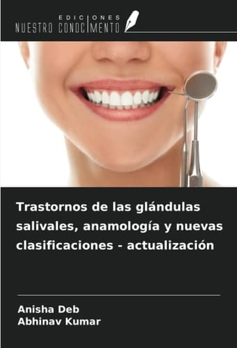 Trastornos de las glándulas salivales, anamología y nuevas clasificaciones - actualización (Spanish Edition)