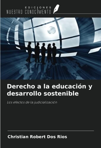 Derecho a la educación y desarrollo sostenible: Los efectos de la judicialización (Spanish Edition)