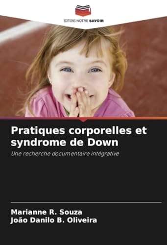 Pratiques corporelles et syndrome de Down: Une recherche documentaire intégrative (French Edition)
