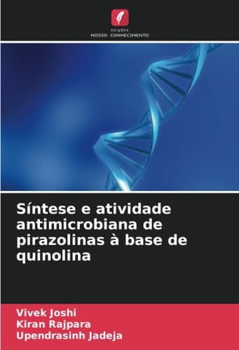 Síntese e atividade antimicrobiana de pirazolinas à base de quinolina (Portuguese Edition)