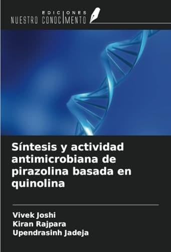 Síntesis y actividad antimicrobiana de pirazolina basada en quinolina (Spanish Edition)