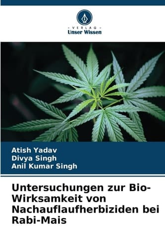 Untersuchungen zur Bio-Wirksamkeit von Nachauflaufherbiziden bei Rabi-Mais (German Edition)