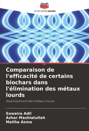 Comparaison de l'efficacité de certains biochars dans l'élimination des métaux lourds: Assainissement des métaux lourds (French Edition)
