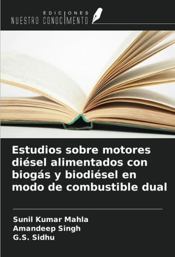 Estudios sobre motores diésel alimentados con biogás y biodiésel en modo de combustible dual (Spanish Edition)
