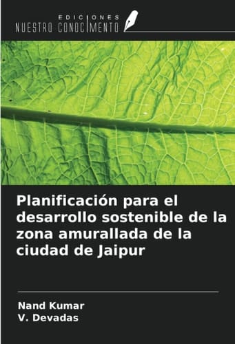 Planificación para el desarrollo sostenible de la zona amurallada de la ciudad de Jaipur (Spanish Edition)