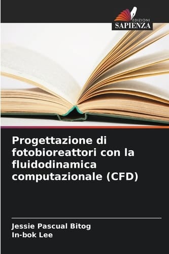 Progettazione di fotobioreattori con la fluidodinamica computazionale (CFD) (Italian Edition)