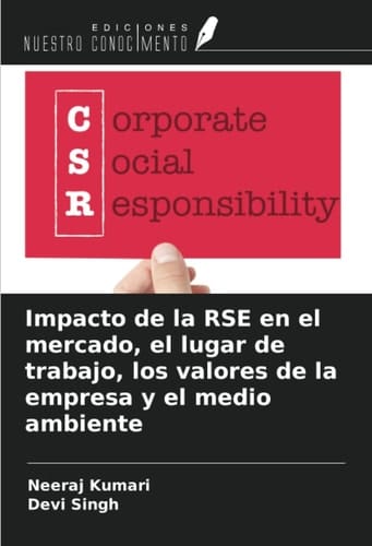 Impacto de la RSE en el mercado, el lugar de trabajo, los valores de la empresa y el medio ambiente (Spanish Edition)