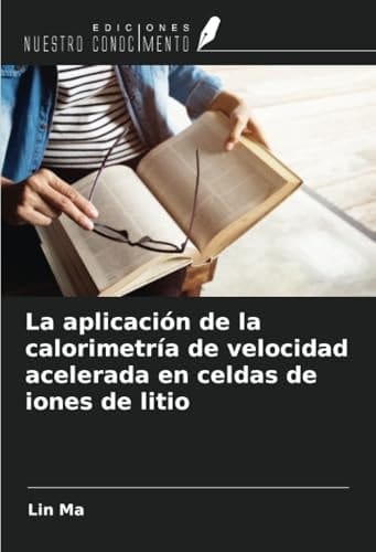 La aplicación de la calorimetría de velocidad acelerada en celdas de iones de litio (Spanish Edition)