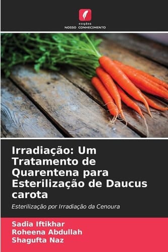 Irradiação: Um Tratamento de Quarentena para Esterilização de Daucus carota (Portuguese Edition)