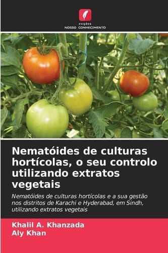 Nematóides de culturas hortícolas, o seu controlo utilizando extratos vegetais (Portuguese Edition)