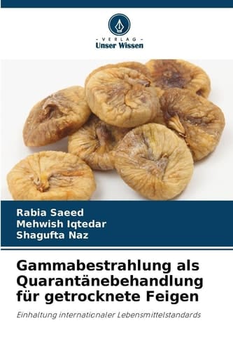 Gammabestrahlung als Quarantänebehandlung für getrocknete Feigen (German Edition)