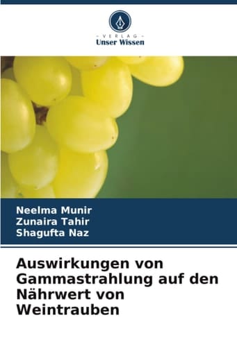 Auswirkungen von Gammastrahlung auf den Nährwert von Weintrauben (German Edition)