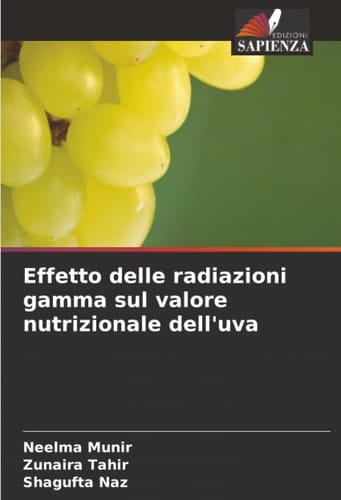 Effetto delle radiazioni gamma sul valore nutrizionale dell'uva (Italian Edition)