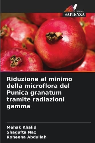 Riduzione al minimo della microflora del Punica granatum tramite radiazioni gamma (Italian Edition)