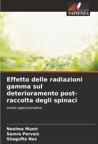 Effetto delle radiazioni gamma sul deterioramento post-raccolta degli spinaci: analisi approssimativa (Italian Edition)
