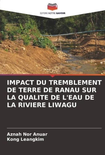 IMPACT DU TREMBLEMENT DE TERRE DE RANAU SUR LA QUALITE DE L'EAU DE LA RIVIERE LIWAGU (French Edition)