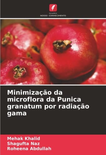Minimização da microflora da Punica granatum por radiação gama (Portuguese Edition)